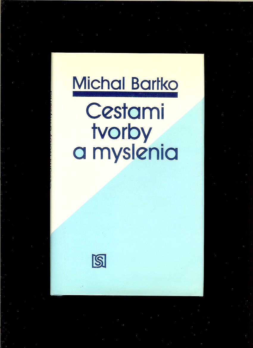 Michal Bartko: Cestami tvorby a myslenia