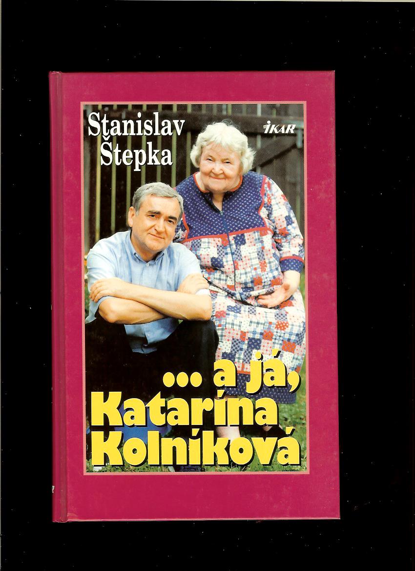 Stanislav Štepka: ...a já, Katarína Kolníková