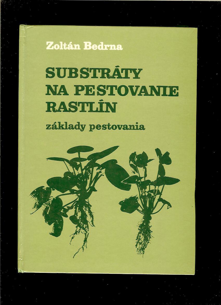 Zoltán Bedrna: Substráty na pestovanie rastlín. Základy pestovania 