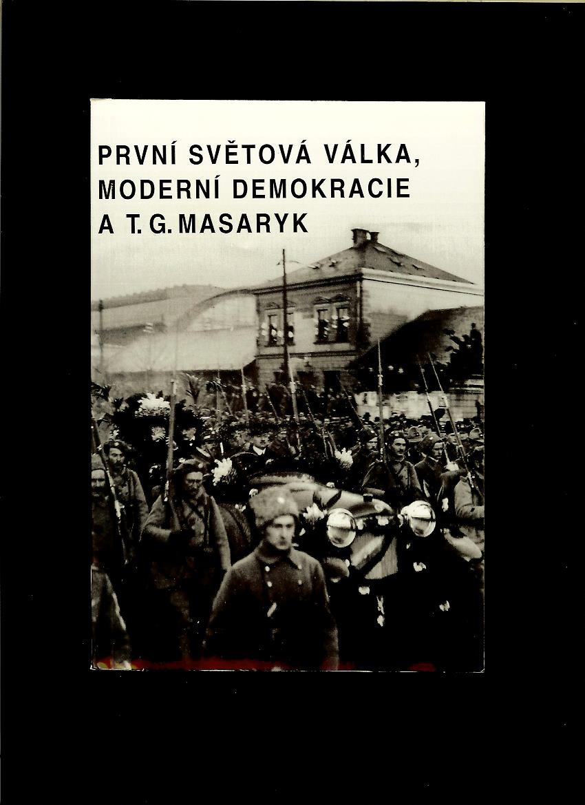 Kol.: První světová válka, moderní demokracie a T. G. Masaryk