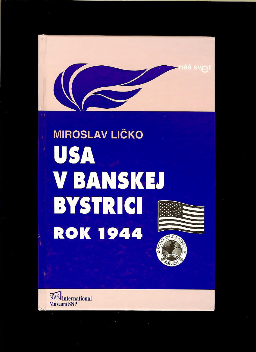 Miroslav Ličko: USA v Banskej Bystrici. Rok 1944