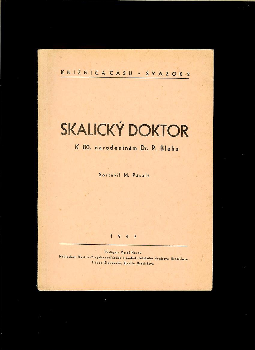 M. Pácalt: Skalický doktor. K 80. narodeninám Dr. P. Blahu /1947/