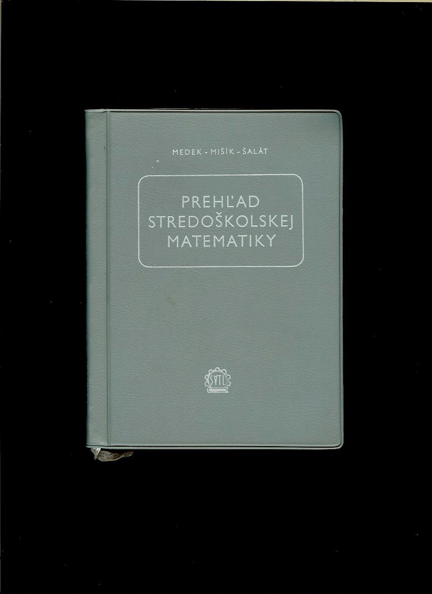 Medek, Mišík, Šalát: Prehľad stredoškolskej matematiky /1963/