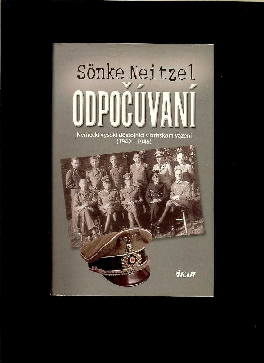 Sönke Neitzel: Odpočúvaní. Nemeckí vysokí dôstojníci v britskom väzení 1942-1945
