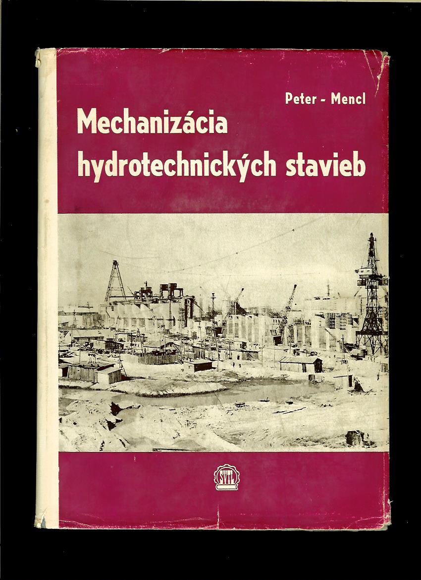 Pavel Peter, Juraj Mencl: Mechanizácia hydrotechnických stavieb /1957/