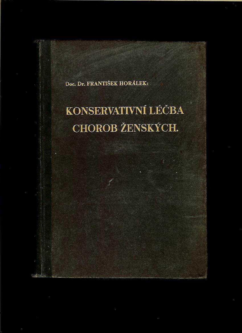 František Horálek: Konservativní léčba chorob ženských /1937/