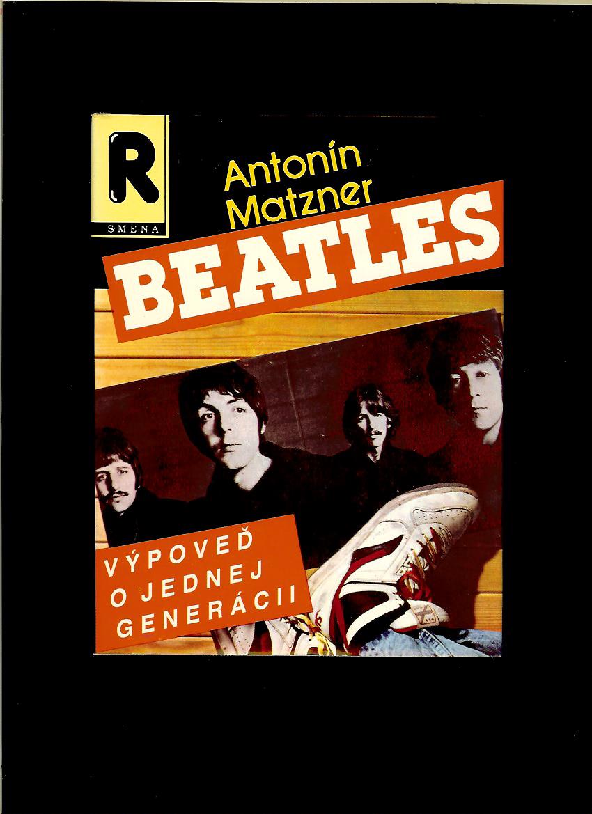 Antonín Matzner: Beatles. Výpoveď o jednej generácii
