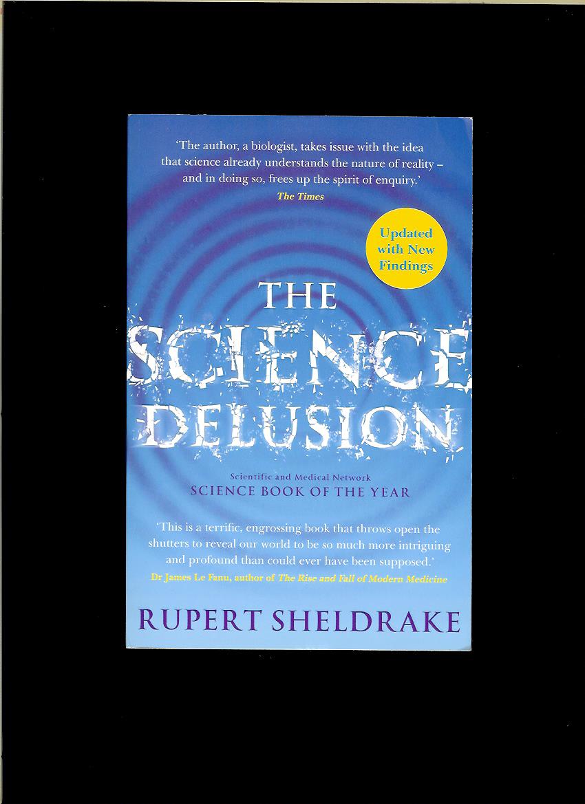 Rupert Sheldrake: The Science Delusion. Freeing the Spirit of Enquiry