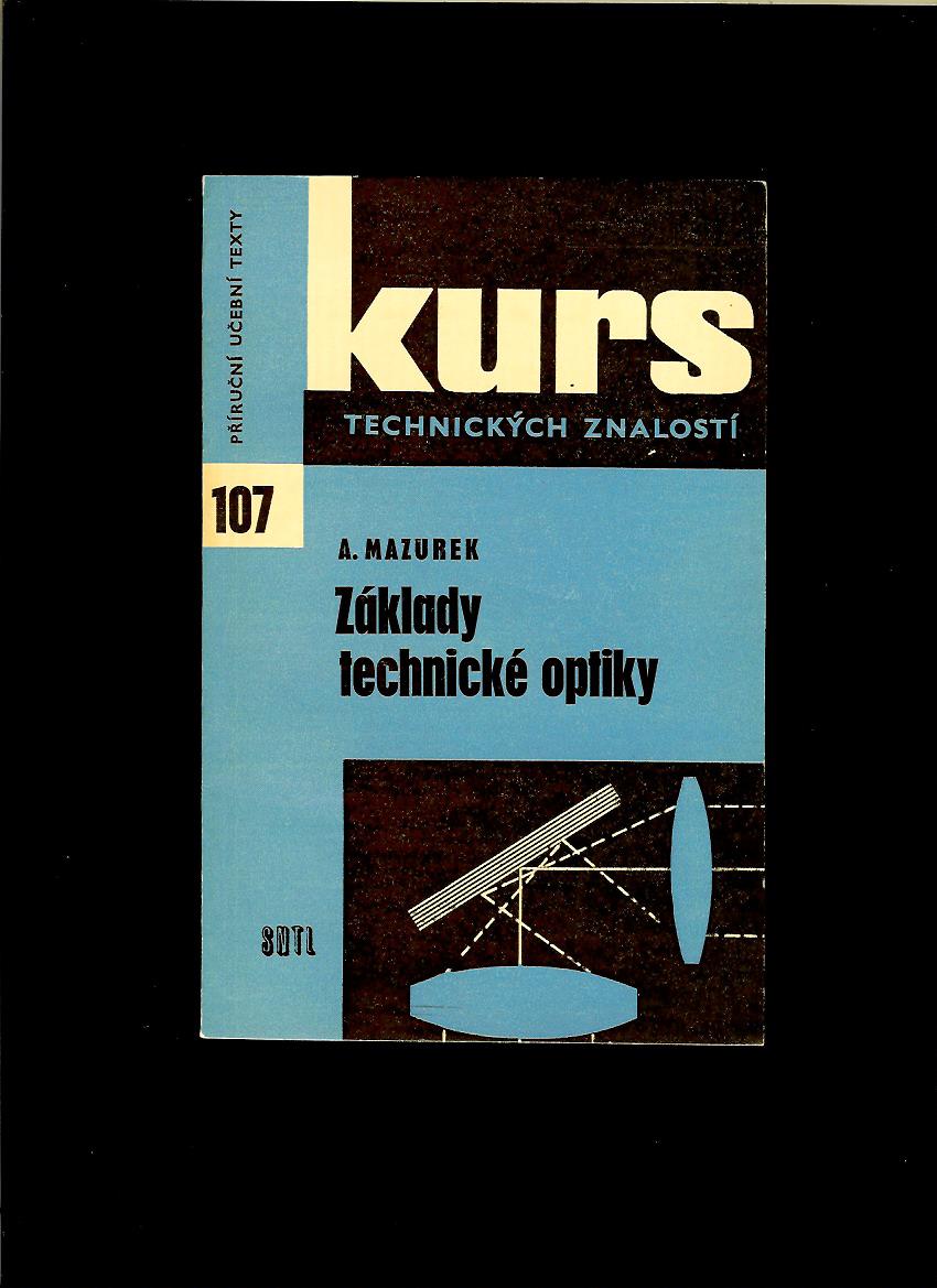 Alois Mazurek: Základy technické optiky /1965/
