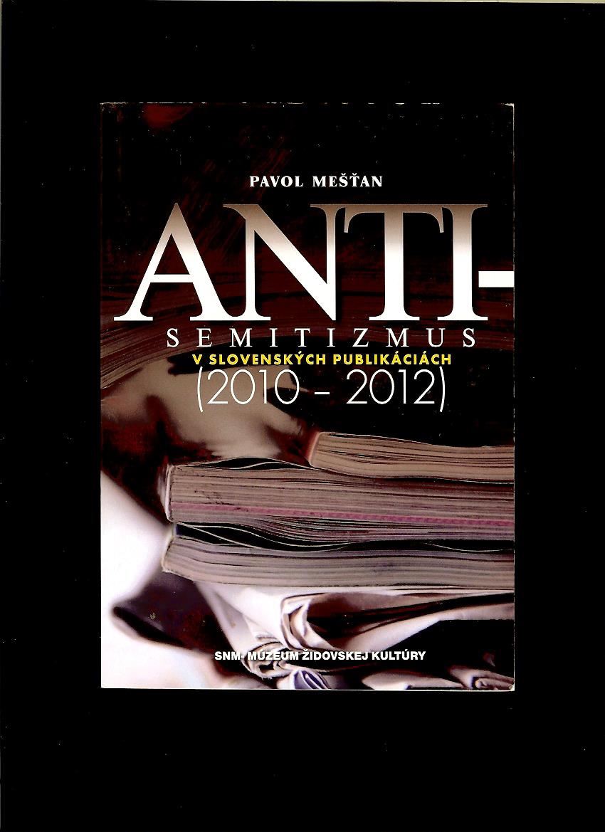 Pavol Mešťan: Antisemitizmus v slovenských publikáciách 2010-2012