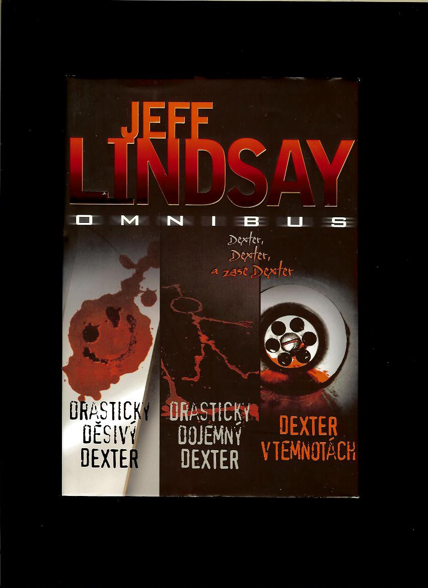 Jeff Lindsay: Omnibus - Drasticky děsivý Dexter. Drasticky dojemný Dexter. ...