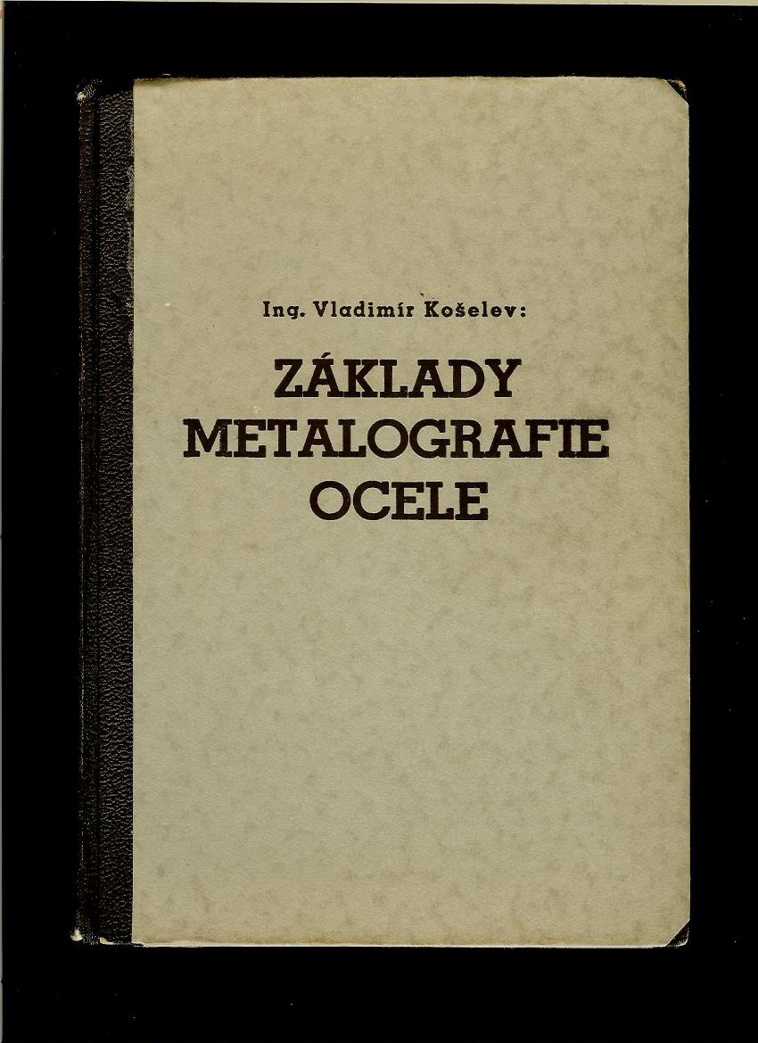 Vladimír Košelev: Základy metalografie ocele /1948/