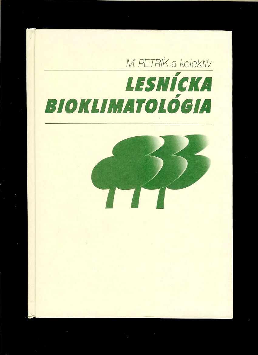 Matej Petrík a kol.: Lesnícka bioklimatológia