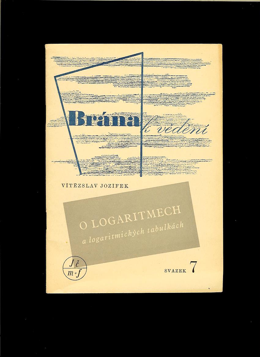 V. Jozífek: Brána k vědění 7. O logaritmech  a logaritmických tabulkách /1949/
