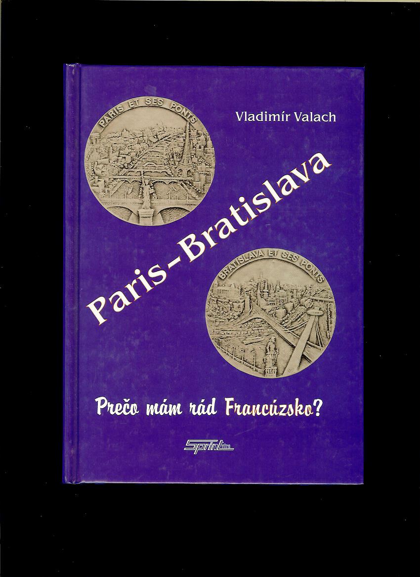 Vladimír Valach: Paris - Bratislava alebo Prečo mám rád Francúzsko?