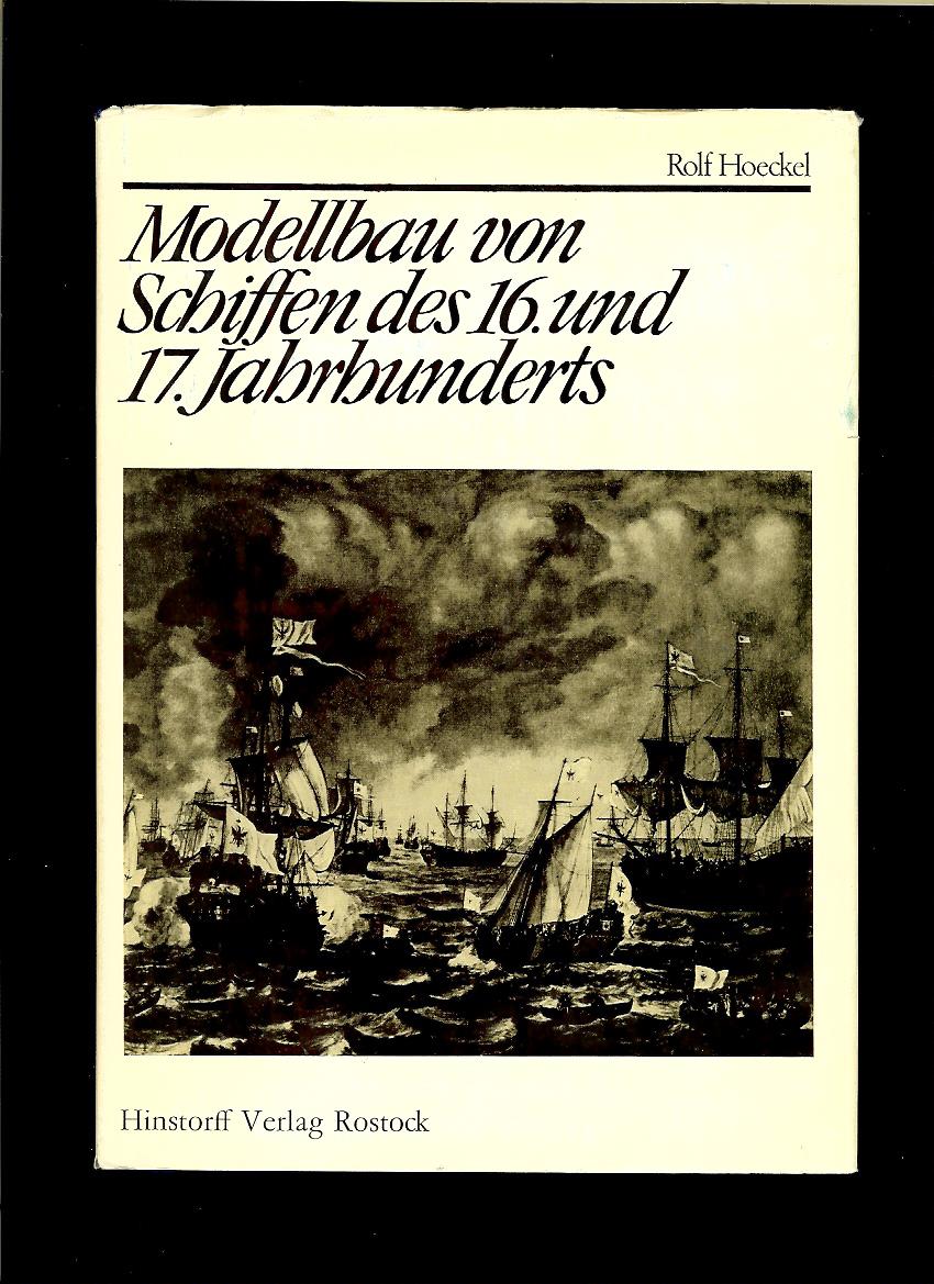Rolf Hoeckel: Modellbau von Schiffen des 16. und 17. Jahrhunderts