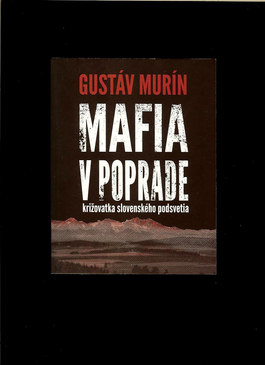 Gustáv Murín: Mafia v Poprade. Križovatka slovenského podsvetia