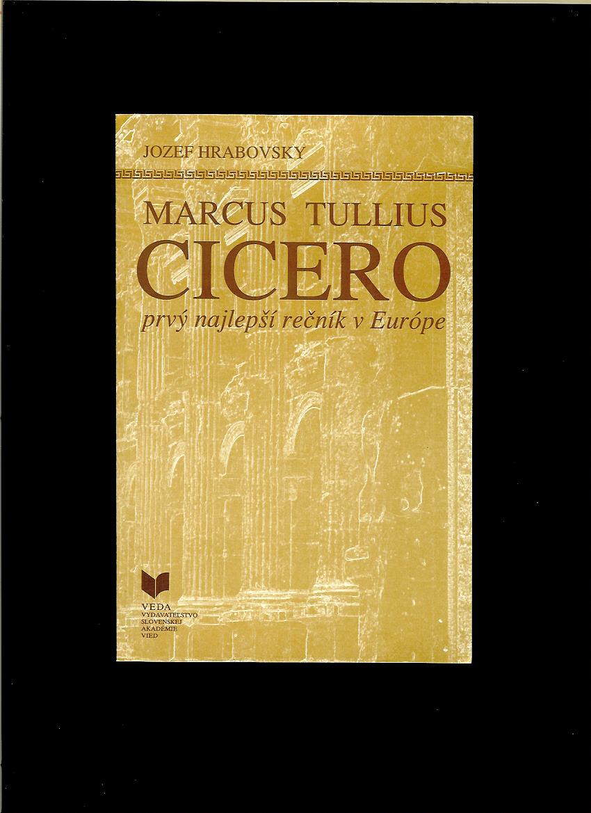 Jozef Hrabovský: Marcus Tullius Cicero. Prvý najlepší rečník v Európe