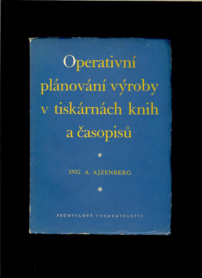 A. Ajzenberg: Operativní plánování výroby v tiskárnách knih a časopisů /1952/