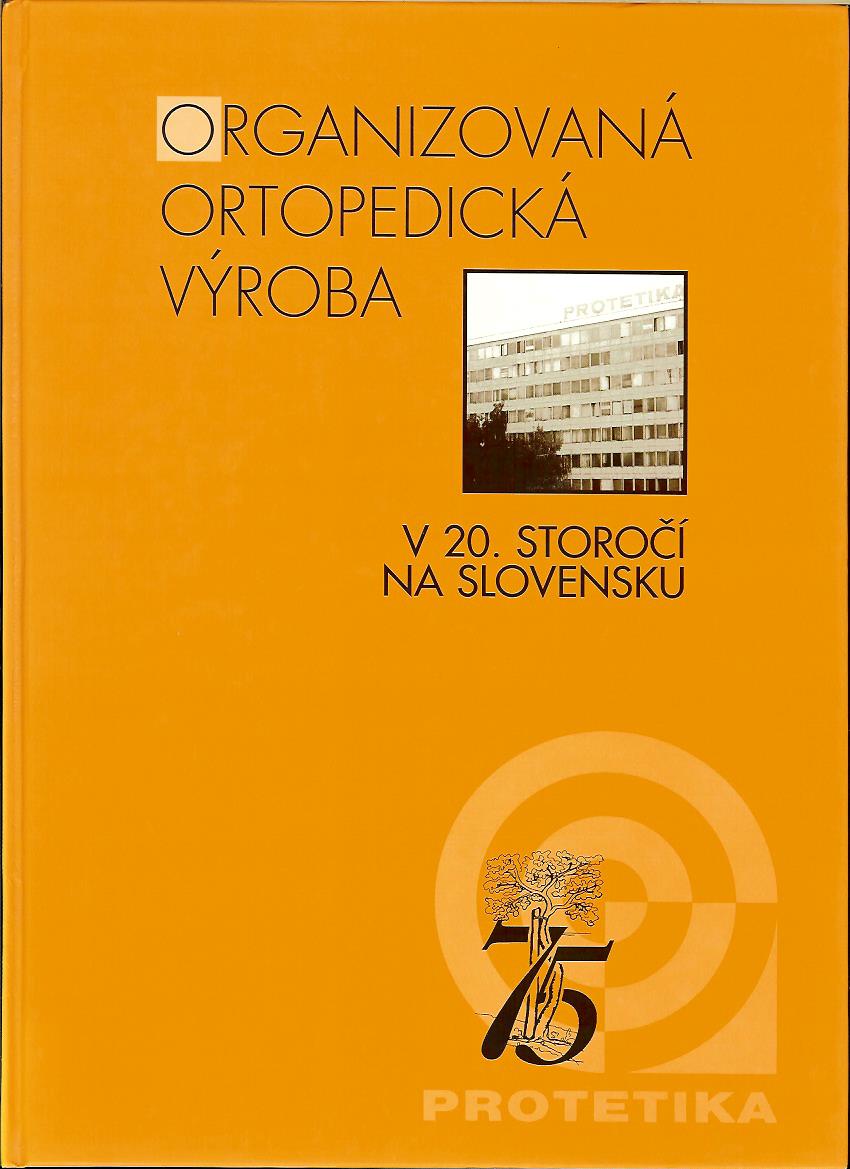 Kol.: Organizovaná ortopedická výroba v 20. storočí na Slovensku