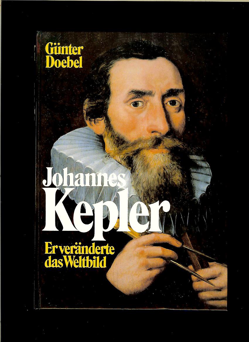 Günter Doebel: Johannes Kepler. Er veränderte das Weltbild
