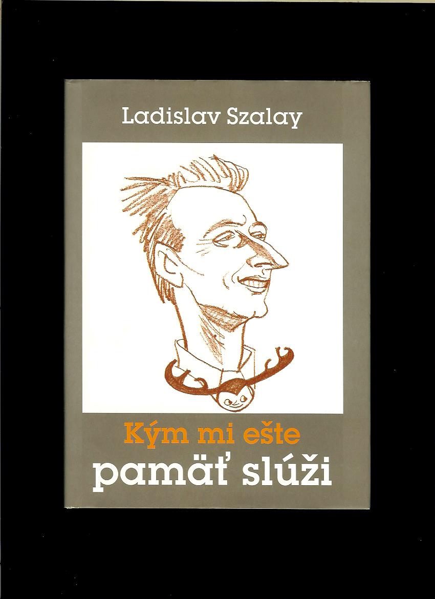 Ladislav Szalay: Kým mi ešte pamäť slúži