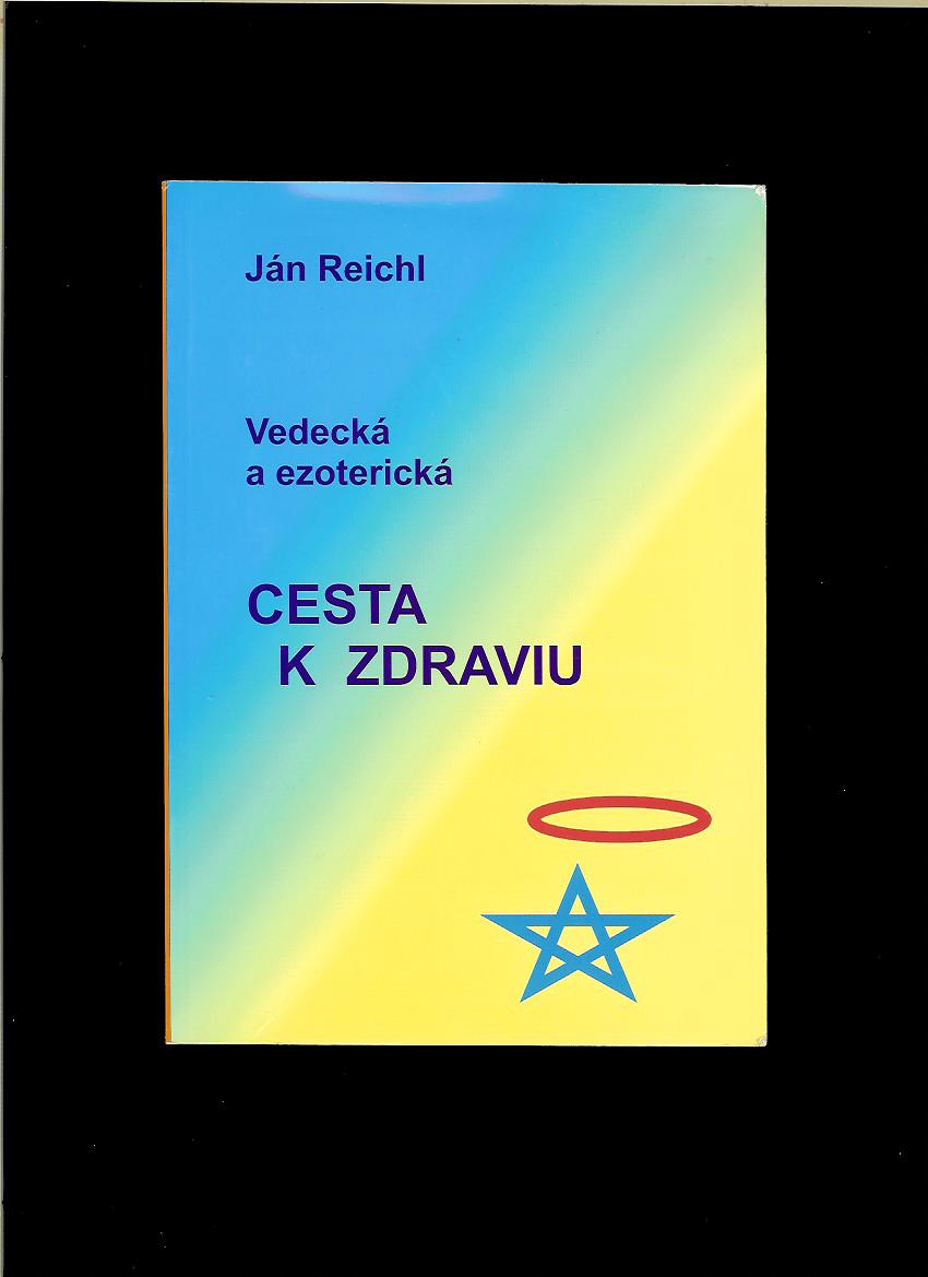 Ján Reichl: Vedecká a ezoterická cesta k zdraviu