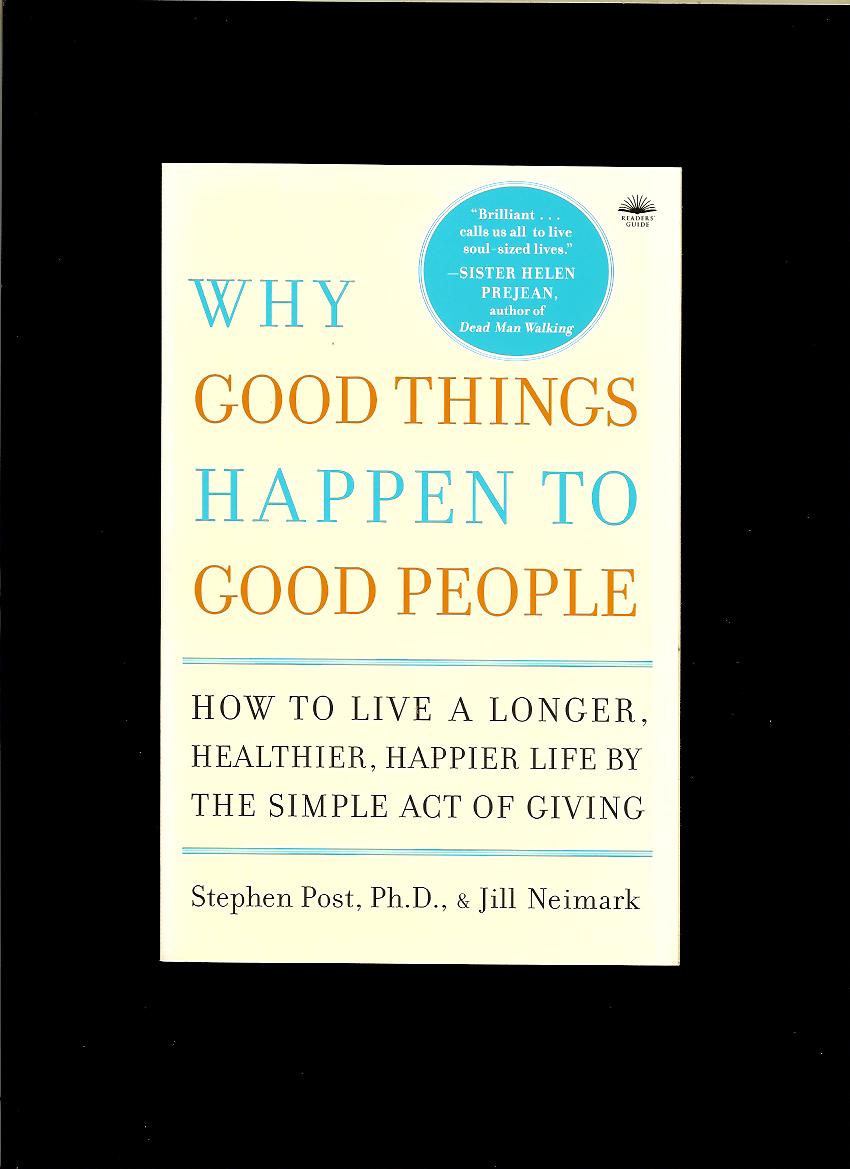 Stephen Post, Jill Neimark: Why Good Things Happen to Good People