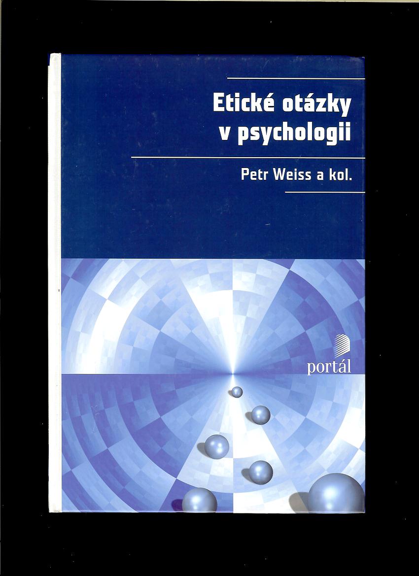 Petr Weiss a kol.: Etické otázky v psychologii