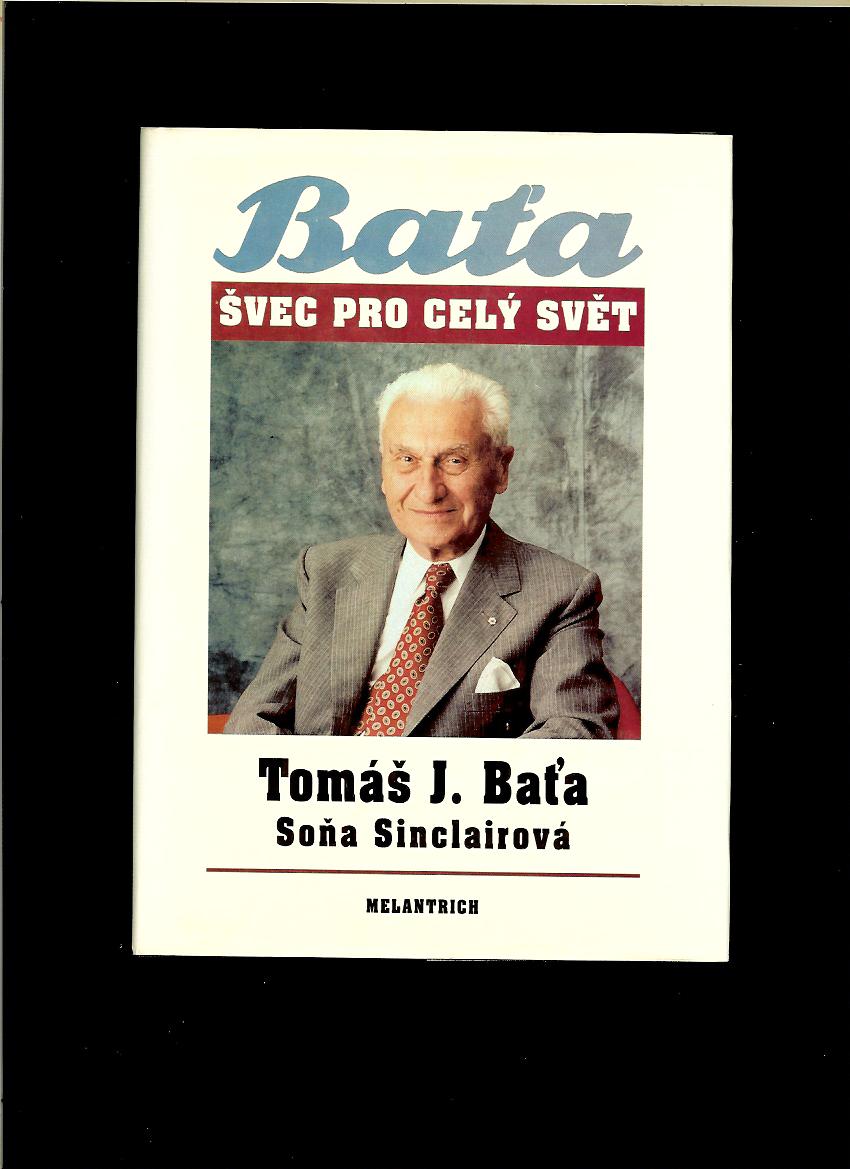 Soňa Sinclairová: Tomáš J. Baťa. Švec pro celý svět