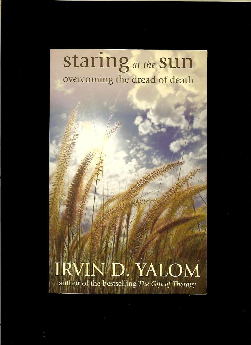 Irving D. Yalom: Staring at the Sun. Overcoming the Dread of Death
