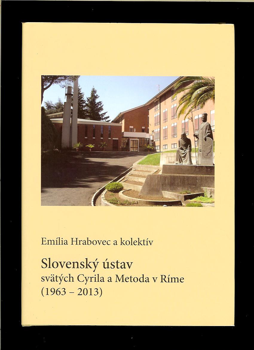 Emília Hrabovec a kol.: Slovenský ústav svätých Cyrila a Metoda v Ríme 1963-2013