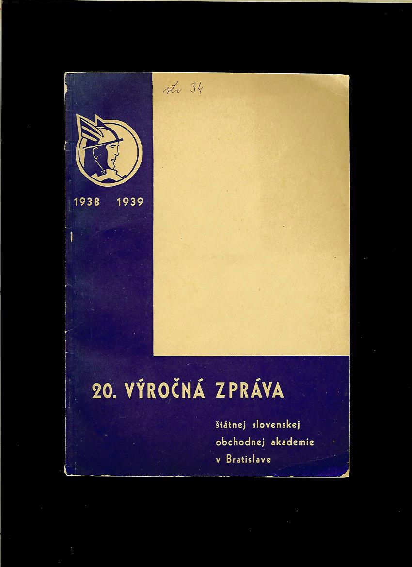 20. výročná zpráva Štátnej slovenskej obchodnej akademie v Bratislave 1938-1939