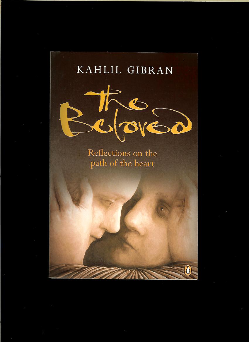 Kahlil Gibran: The Beloved. Reflections on the Path of the Heart