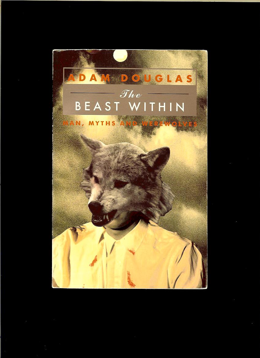 Adam Douglas: The Beast Within. Man, Myths and Werewolves