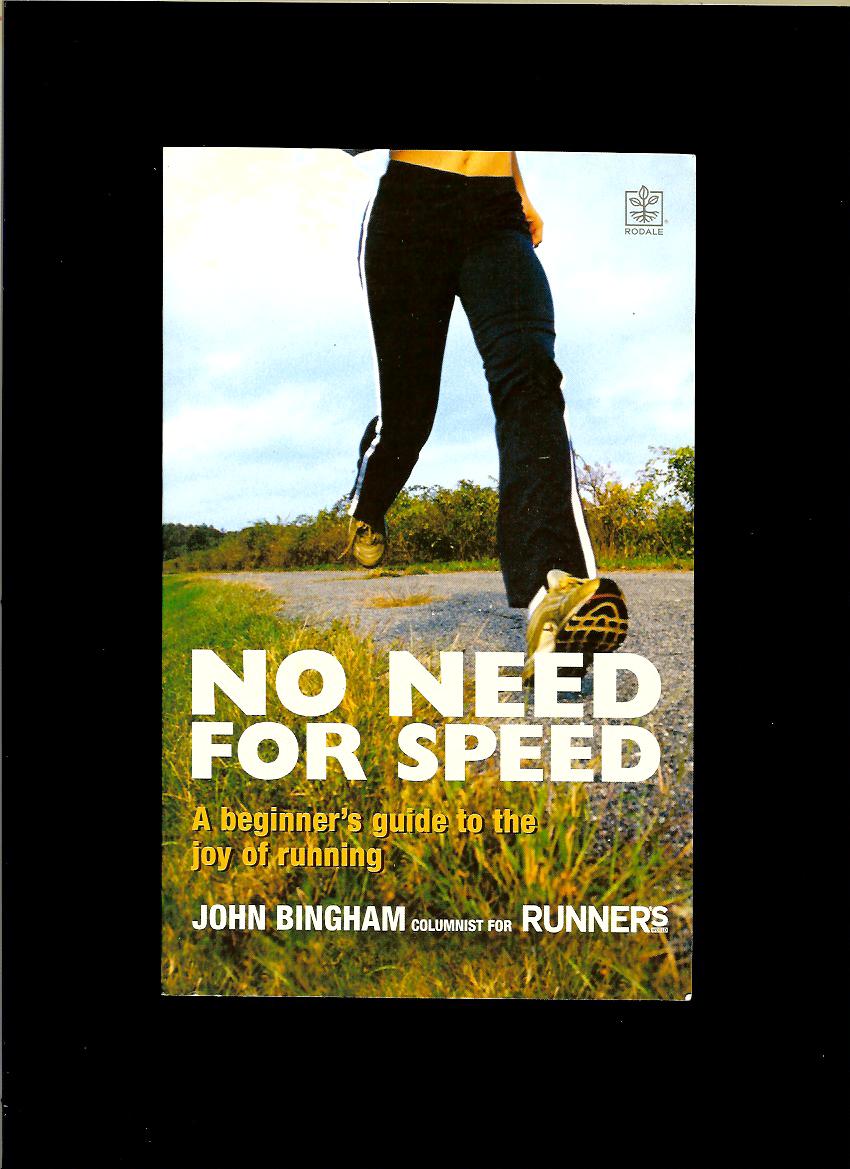 John Bingham: No Need for Speed. A Beginner's Guide to the World of Running