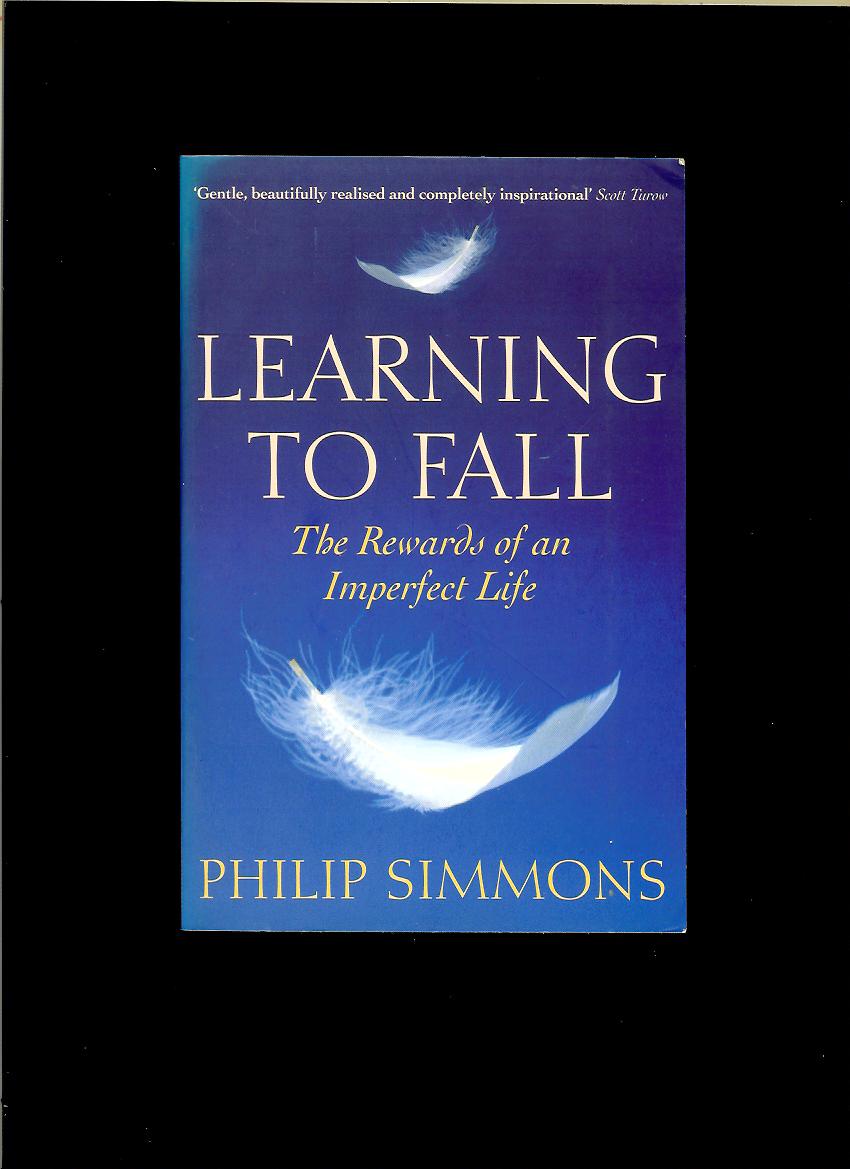 Philip Simmons: Learning to Fall. The Rewards of an Imperfect Life 