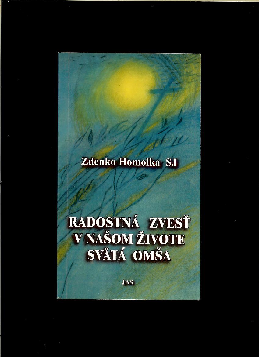 Zdenko Homolka: Radostná zvesť v našom živote Svätá Omša