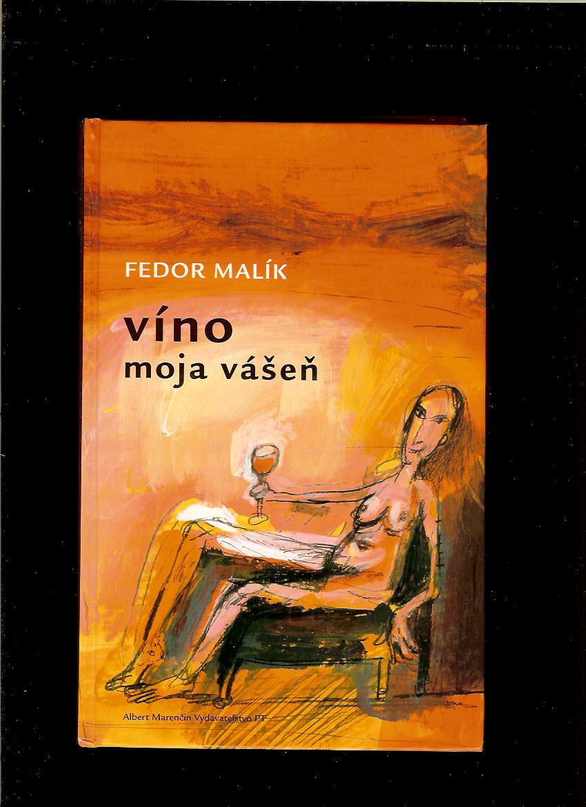 Fedor Malík: Víno moja vášeň /il. Marek Ormandík/