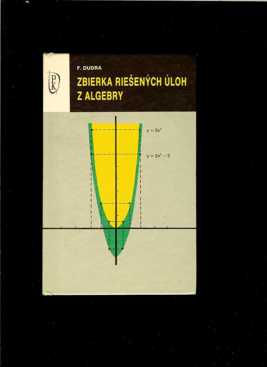 F. Dudra: Zbierka riešených úloh z algebry