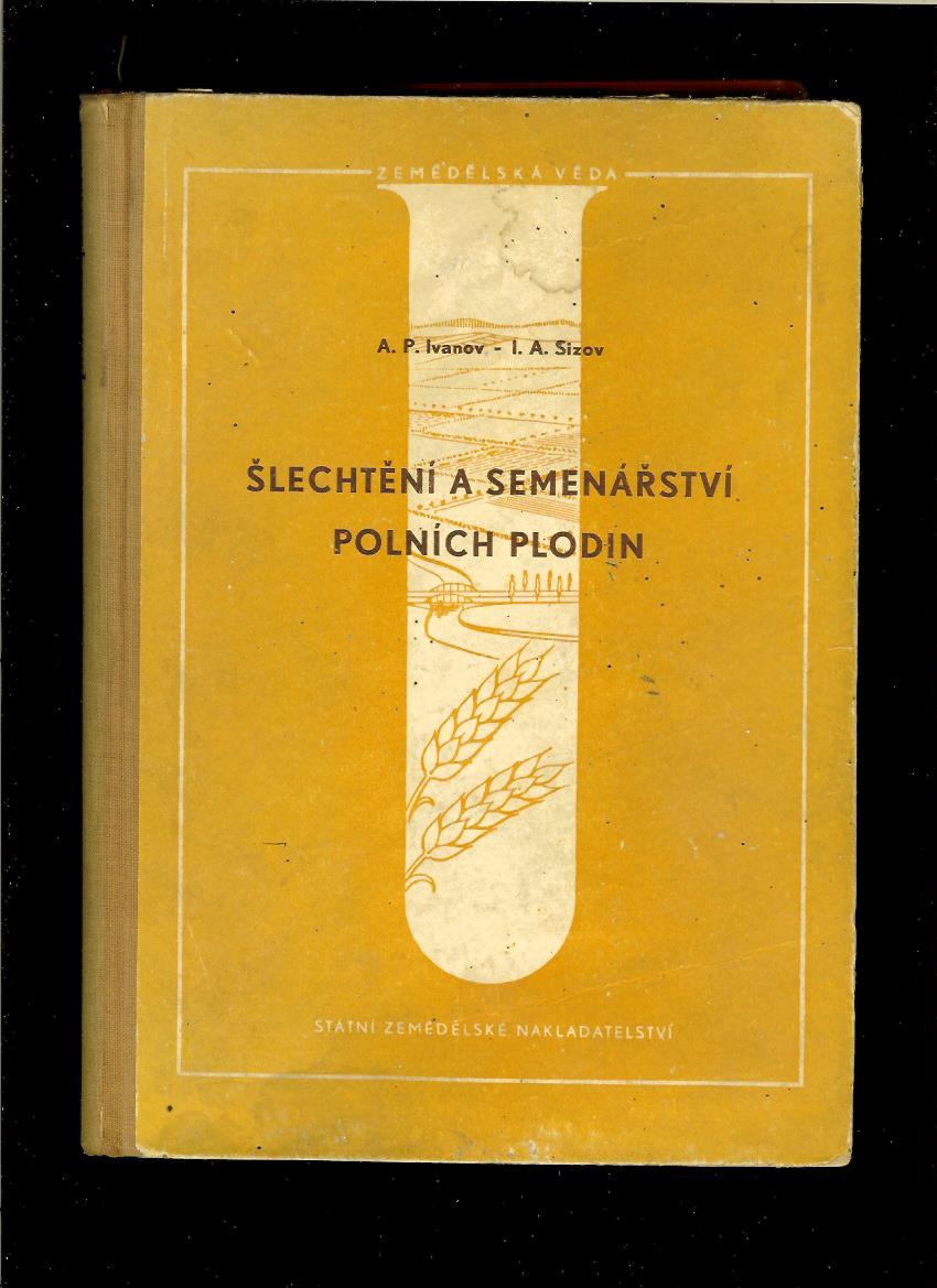 A. P. Ivanov, I. A. Sizov: Šlechtění a semenářství polních plodín