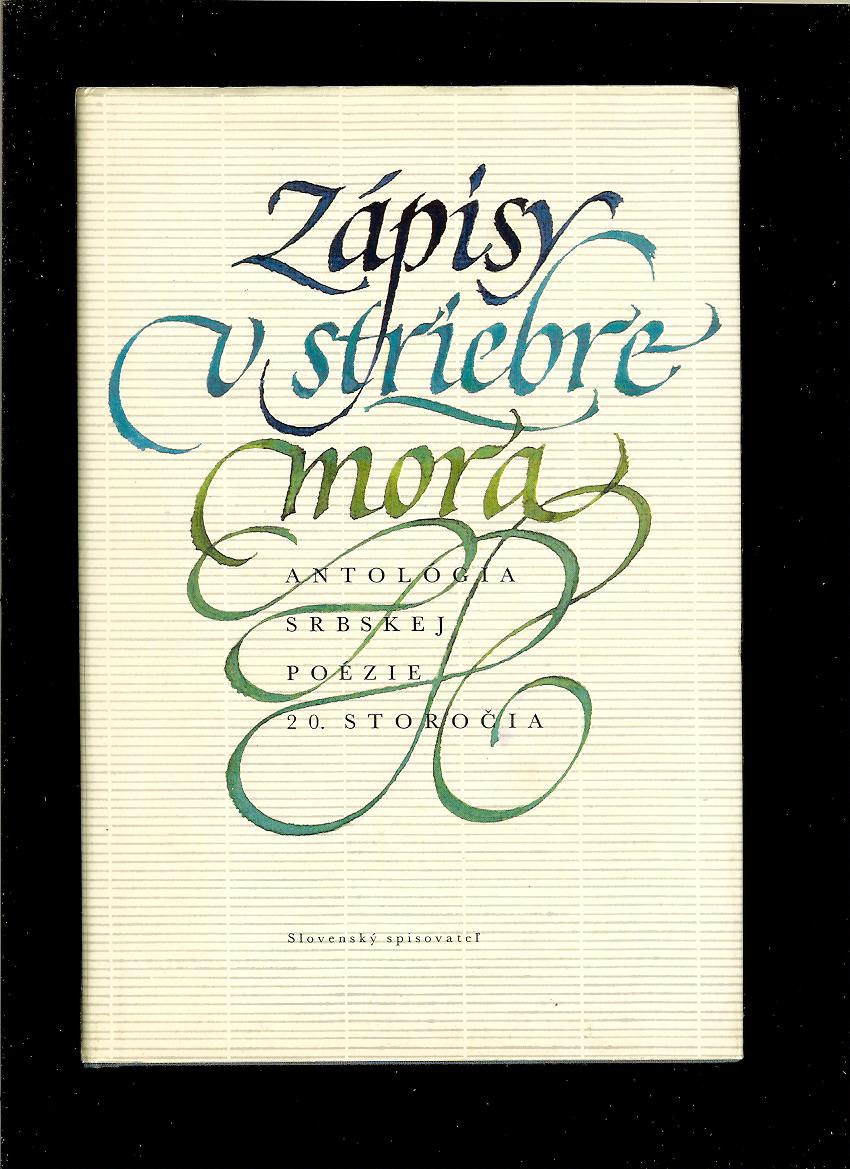 Zápisy v striebre mora. Antológia srbskej poézie 20. storočia