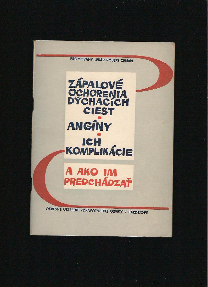 Róbert Zeman: Zápalové ochorenia dýchacích ciest, angíny... /1964/
