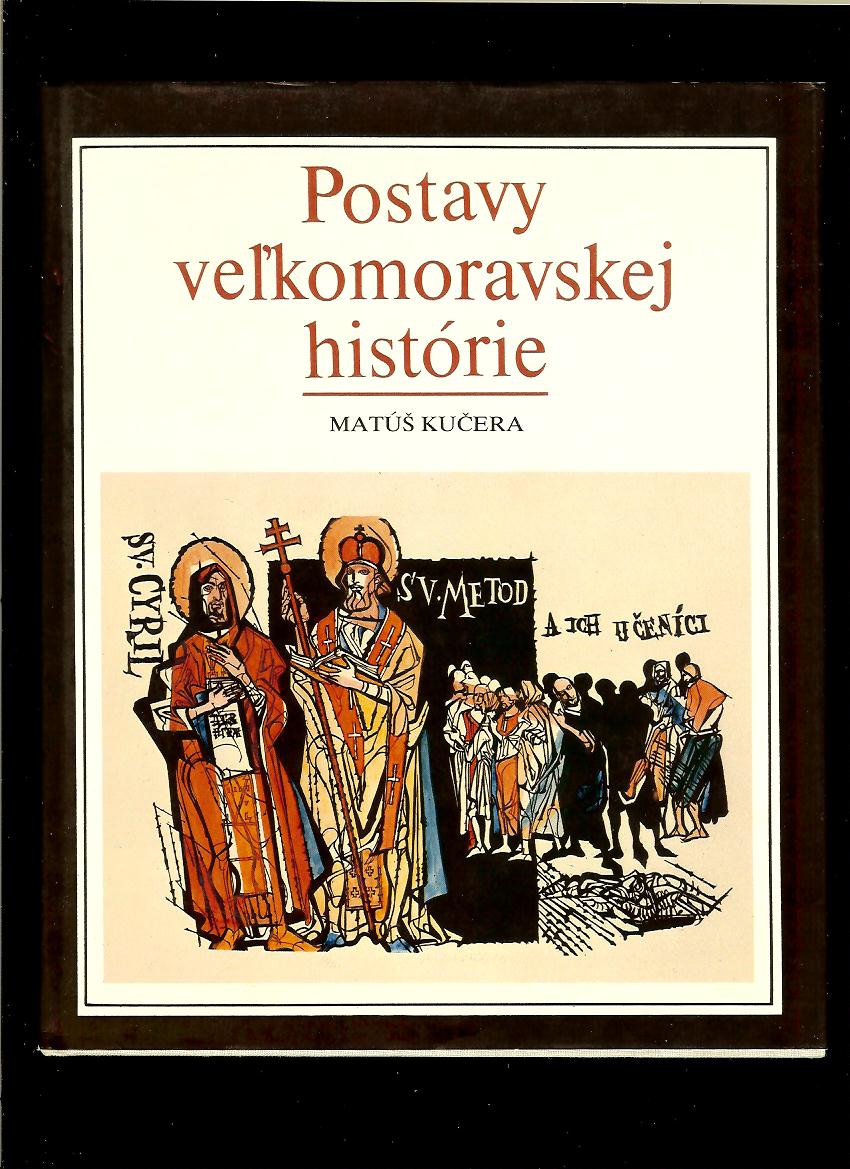 Matúš Kučera: Postavy veľkomoravskej histórie