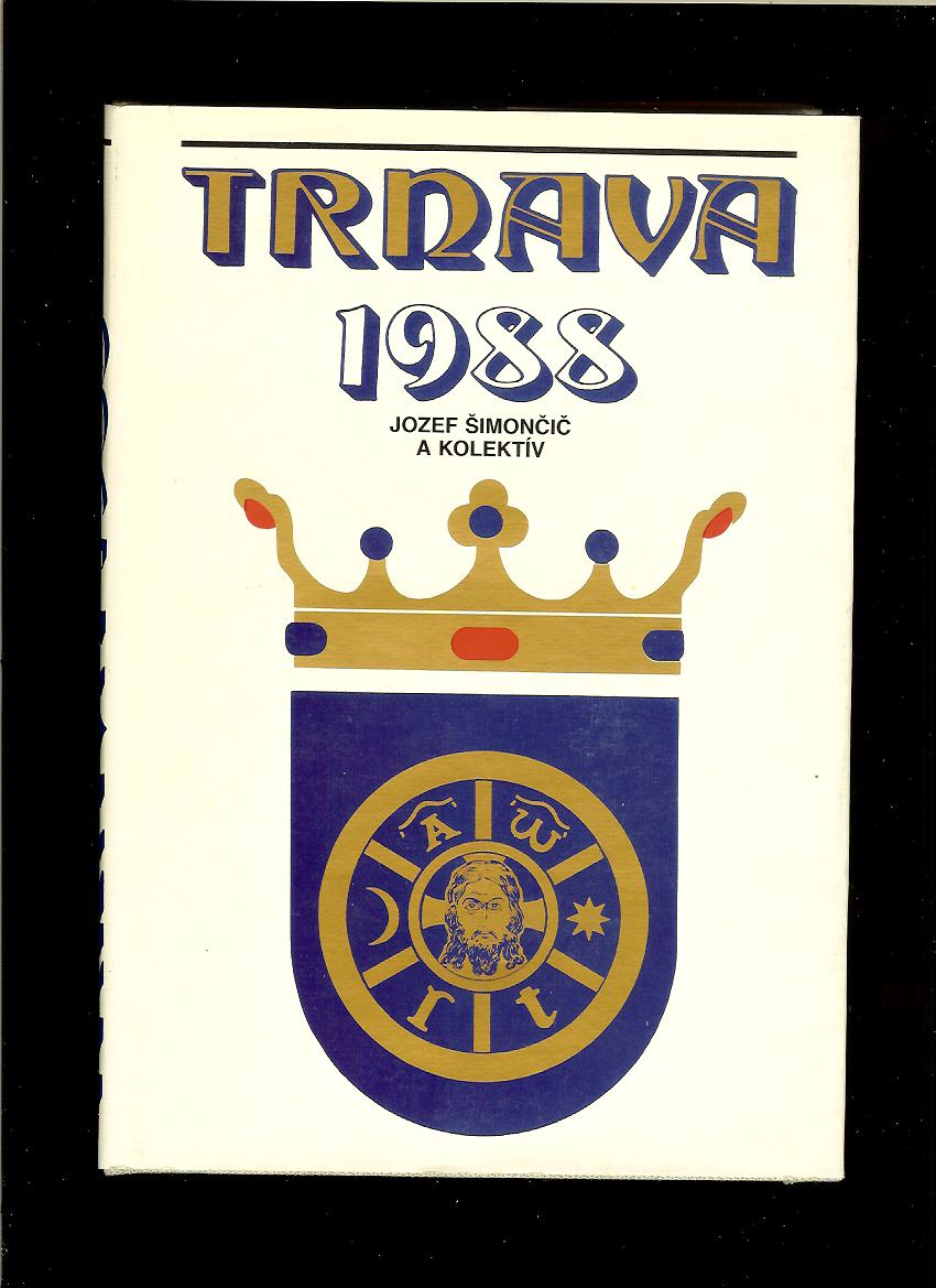 Jozef Šimončič a kolektív: Trnava 1988. Zborník z konferencie Trnava 1238-1988