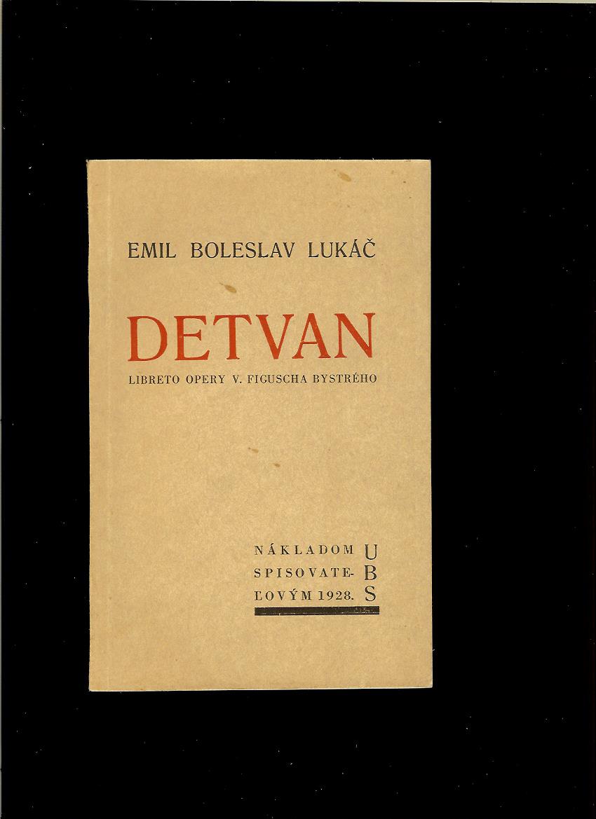 Emil Boleslav Lukáč: Detvan. Libreto opery Viliama Figuscha Bystrého /1928/