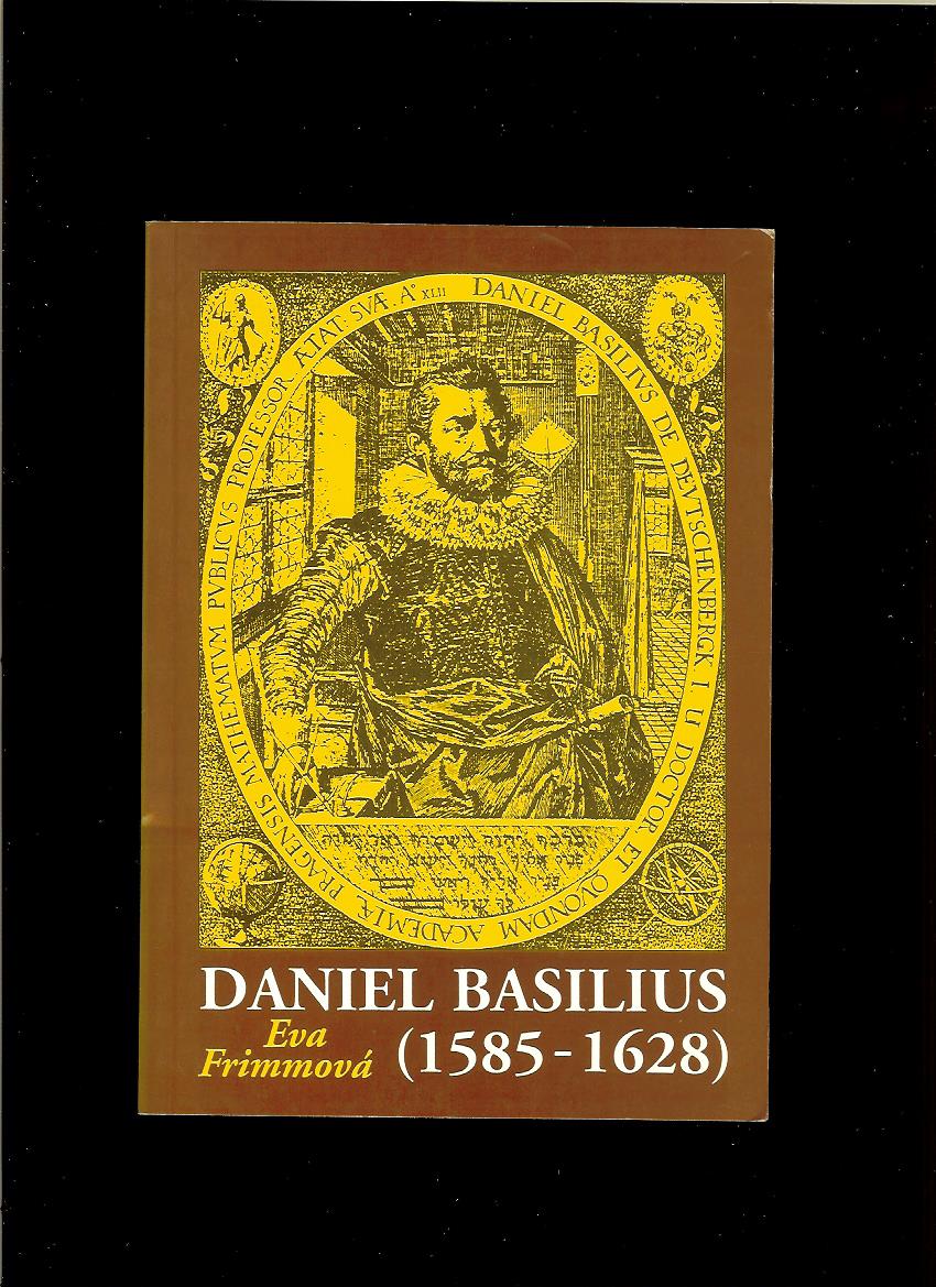 Eva Frimmová: Daniel Basilius 1585 -1628. Život a dielo