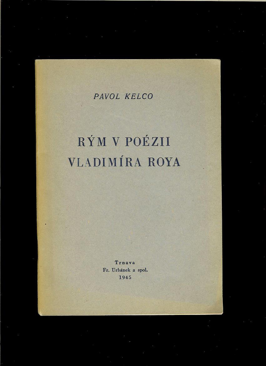 Pavol Kelco: Rým v poézii Vladimíra Roya /1945/