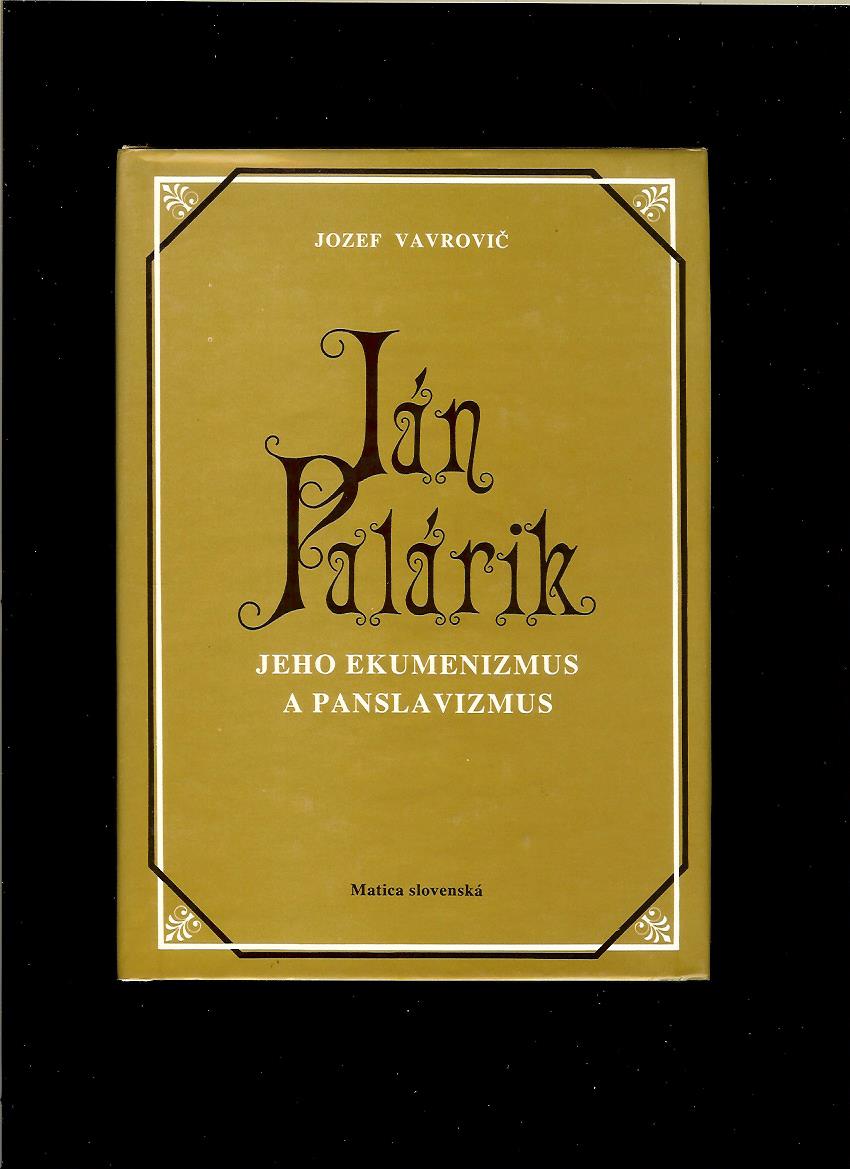 Jozef Vavrovič: Ján Palárik. Jeho ekumenizmus a panslavizmus