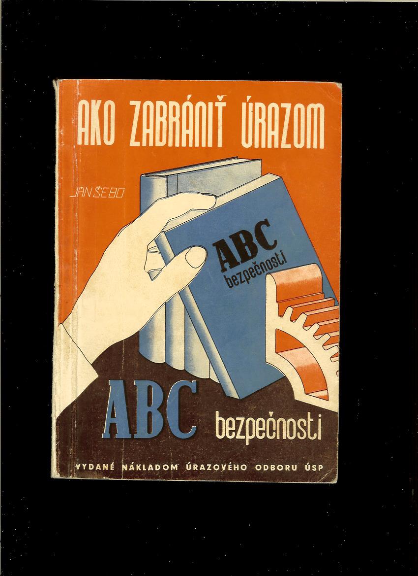 Ján Šebo: Ako zabrániť úrazom. ABC bezpečnosti /1947/